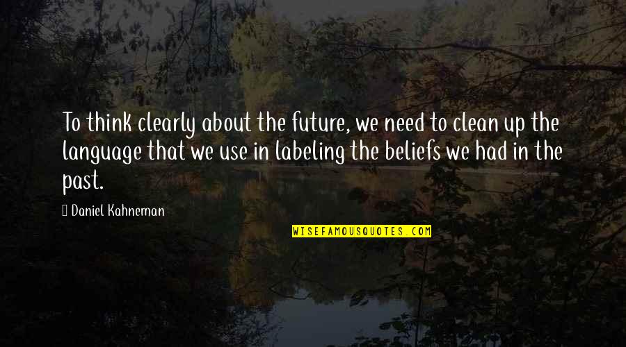 Benaderet Of Petticoat Quotes By Daniel Kahneman: To think clearly about the future, we need