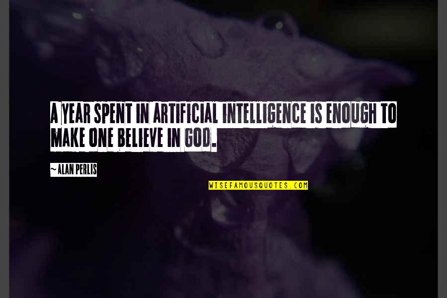 Benaderet Pronunciation Quotes By Alan Perlis: A year spent in artificial intelligence is enough