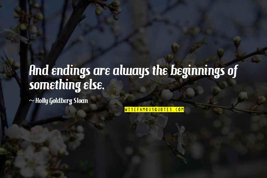 Benages Cotorro Quotes By Holly Goldberg Sloan: And endings are always the beginnings of something