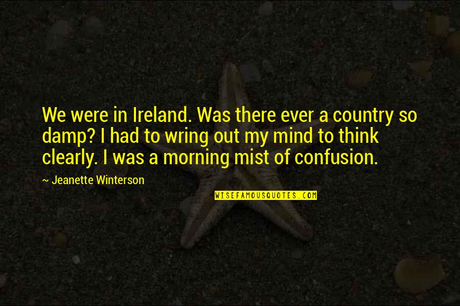 Benages Cotorro Quotes By Jeanette Winterson: We were in Ireland. Was there ever a