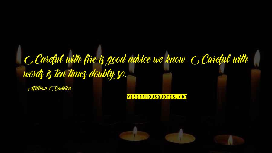 Benaicha Badis Quotes By William Carleton: Careful with fire is good advice we know.