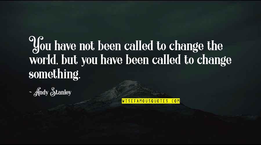 Benair High Speed Quotes By Andy Stanley: You have not been called to change the