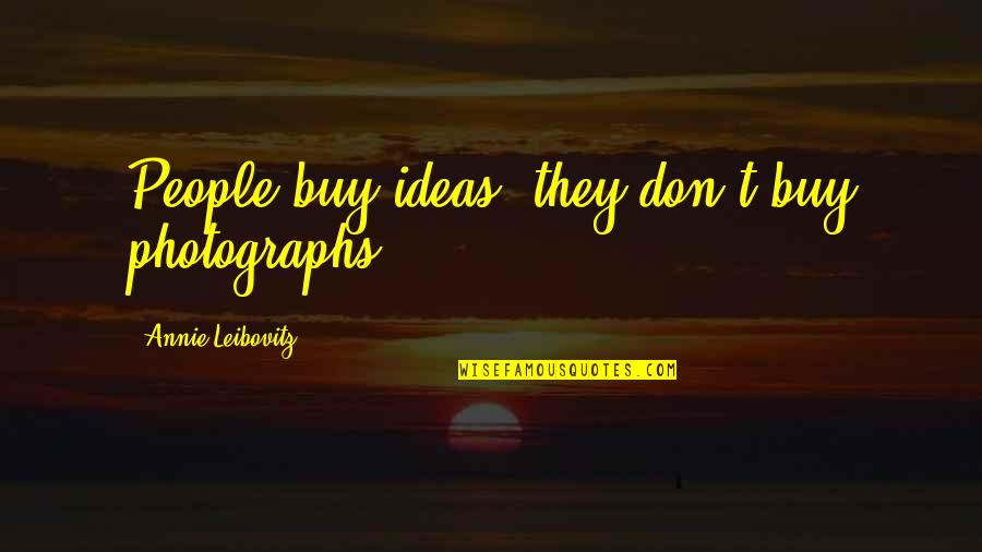 Benair Llc Quotes By Annie Leibovitz: People buy ideas, they don't buy photographs.