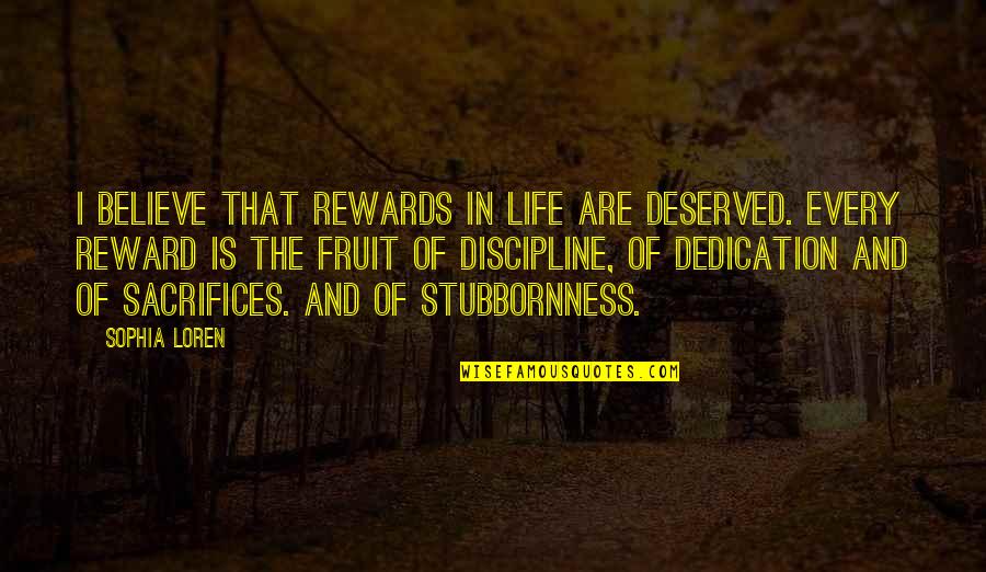 Benakat Quotes By Sophia Loren: I believe that rewards in life are deserved.