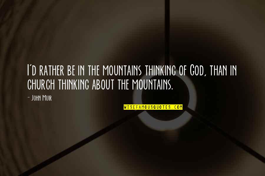 Benakis Hotel Quotes By John Muir: I'd rather be in the mountains thinking of