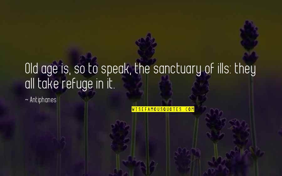 Benallal Mohamed Quotes By Antiphanes: Old age is, so to speak, the sanctuary