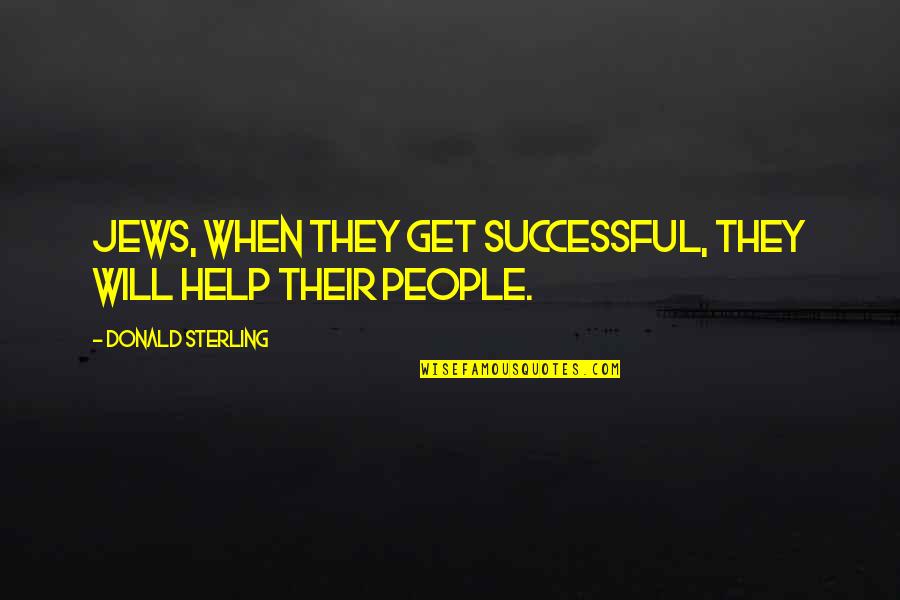 Benally Native American Quotes By Donald Sterling: Jews, when they get successful, they will help Benally Native American Quotes By Donald Sterling: Jews, when they get successful, they will help