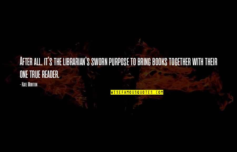 Benalu In English Quotes By Kate Morton: After all, it's the librarian's sworn purpose to Benalu In English Quotes By Kate Morton: After all, it's the librarian's sworn purpose to