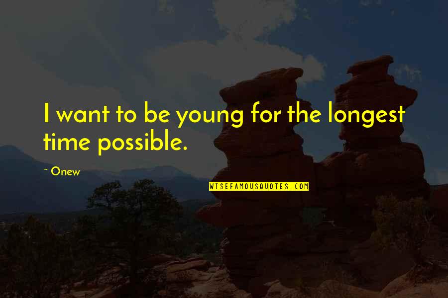 Benancio Perez Quotes By Onew: I want to be young for the longest