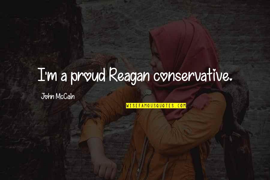 Benane Dictionary Quotes By John McCain: I'm a proud Reagan conservative.