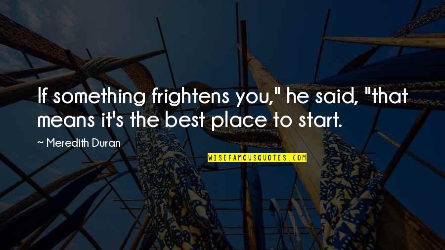 Benane Dictionary Quotes By Meredith Duran: If something frightens you," he said, "that means