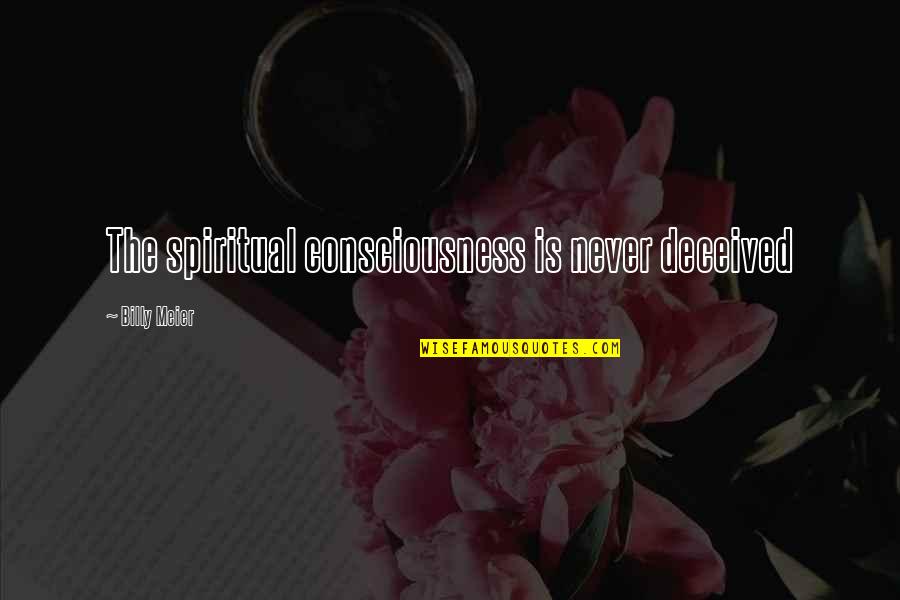 Benaner Quotes By Billy Meier: The spiritual consciousness is never deceived Benaner Quotes By Billy Meier: The spiritual consciousness is never deceived