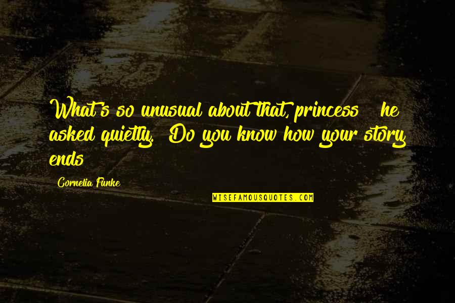 Benang Emas Quotes By Cornelia Funke: What's so unusual about that, princess?" he asked