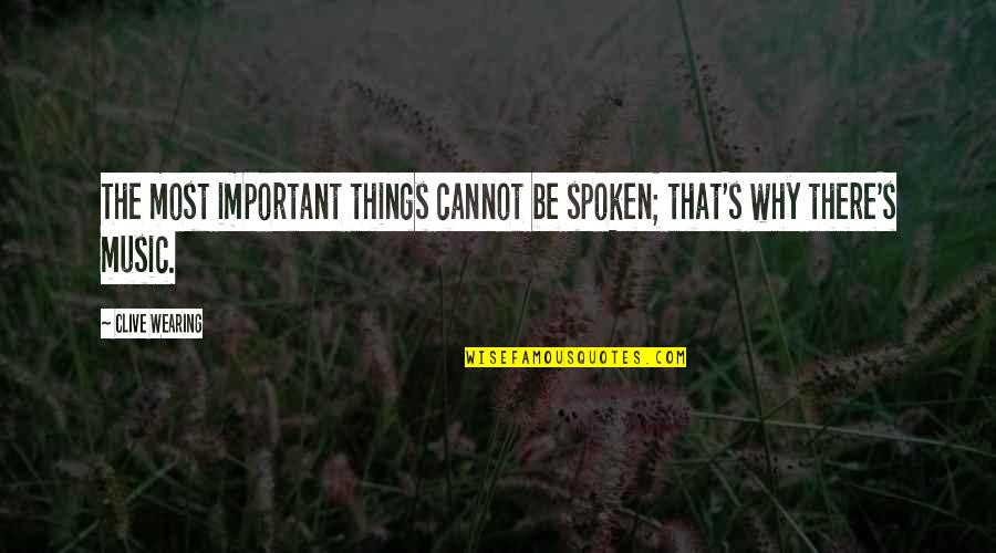 Benappi Fine Quotes By Clive Wearing: The most important things cannot be spoken; that's