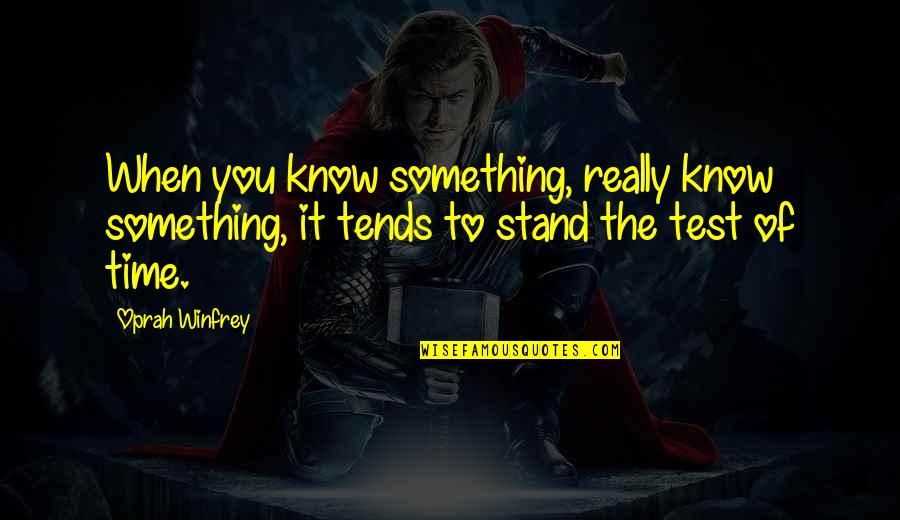 Benappi Fine Quotes By Oprah Winfrey: When you know something, really know something, it