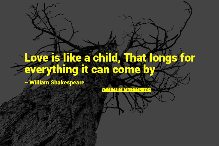 Benarama Quotes By William Shakespeare: Love is like a child, That longs for