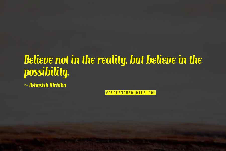 Benares Quotes By Debasish Mridha: Believe not in the reality, but believe in