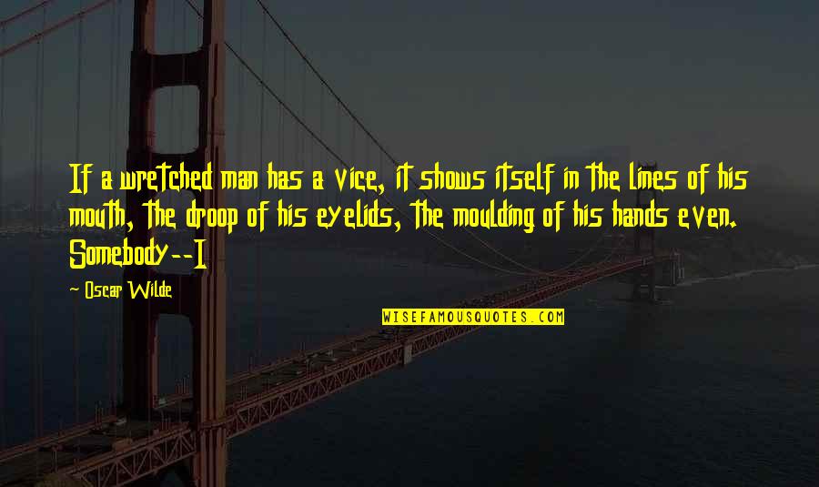 Benares Quotes By Oscar Wilde: If a wretched man has a vice, it