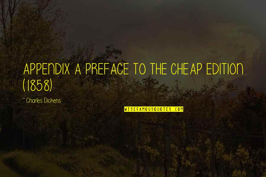 Benarkan Untuk Quotes By Charles Dickens: APPENDIX A PREFACE TO THE CHEAP EDITION (1858) Benarkan Untuk Quotes By Charles Dickens: APPENDIX A PREFACE TO THE CHEAP EDITION (1858)