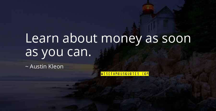 Benaroch Roy Quotes By Austin Kleon: Learn about money as soon as you can.