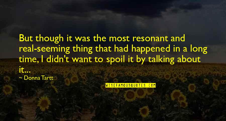 Benaroch Roy Quotes By Donna Tartt: But though it was the most resonant and
