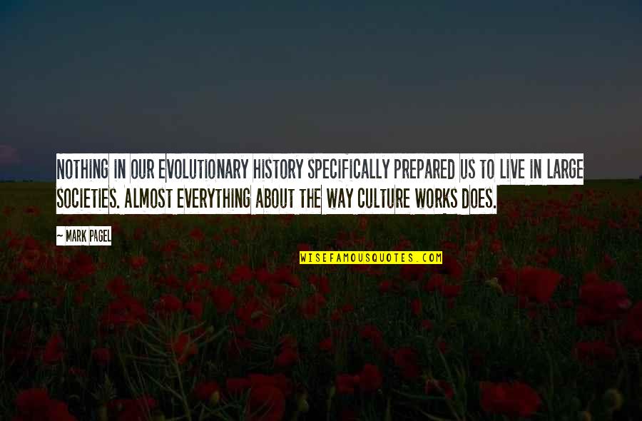 Benassi Duo Quotes By Mark Pagel: Nothing in our evolutionary history specifically prepared us