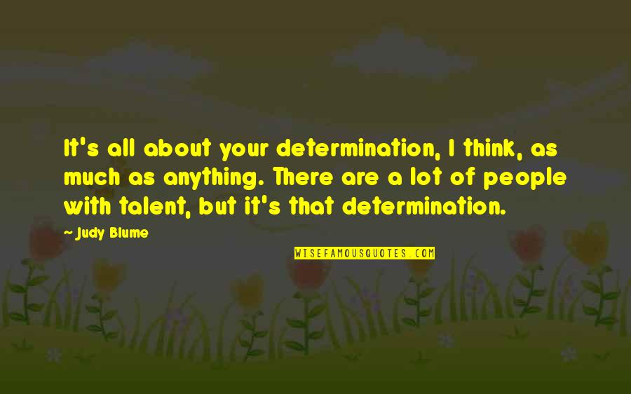Benassi Slides Quotes By Judy Blume: It's all about your determination, I think, as