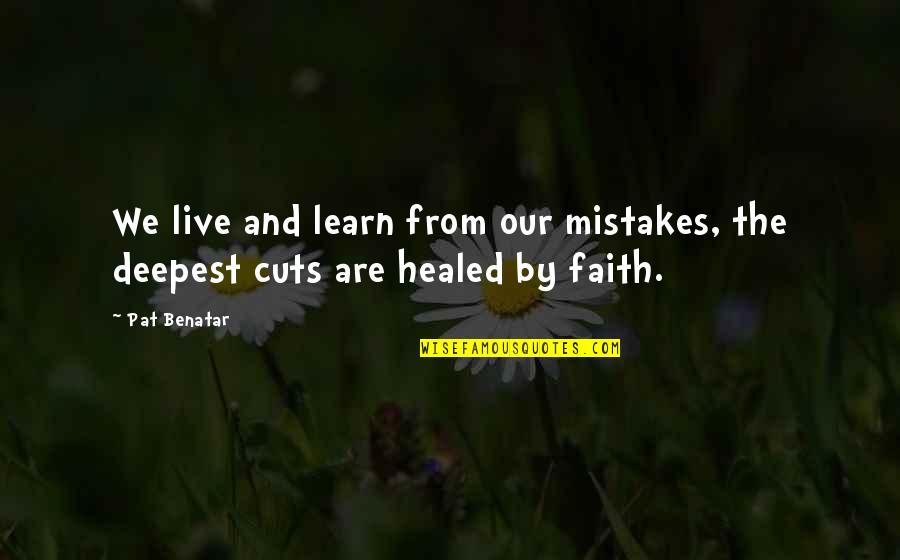 Benatar Quotes By Pat Benatar: We live and learn from our mistakes, the
