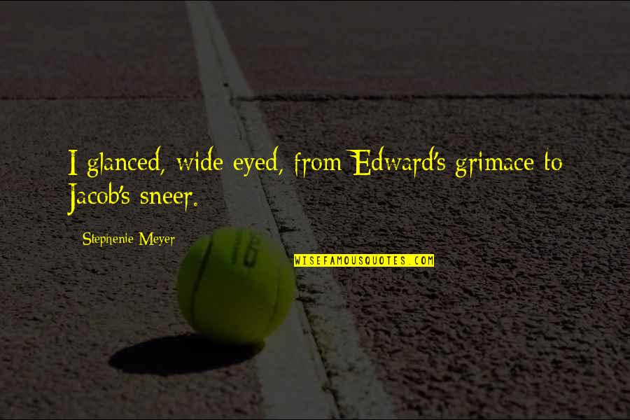 Benati Backhoe Quotes By Stephenie Meyer: I glanced, wide eyed, from Edward's grimace to