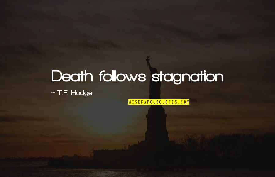 Benaud Serge Quotes By T.F. Hodge: Death follows stagnation