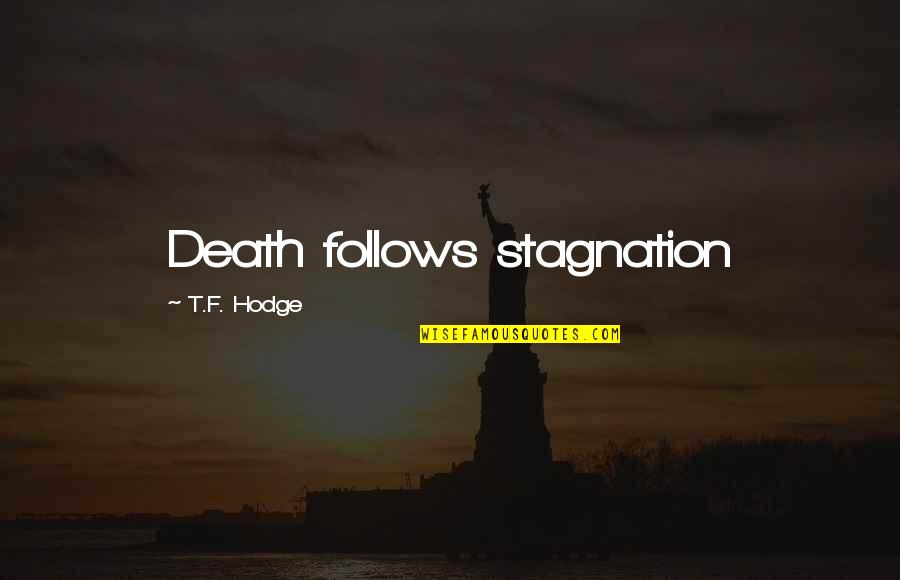 Benaud Serge Quotes By T.F. Hodge: Death follows stagnation Benaud Serge Quotes By T.F. Hodge: Death follows stagnation