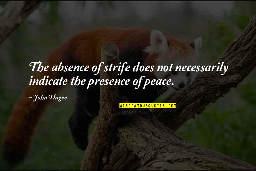 Benauwd Bij Quotes By John Hagee: The absence of strife does not necessarily indicate