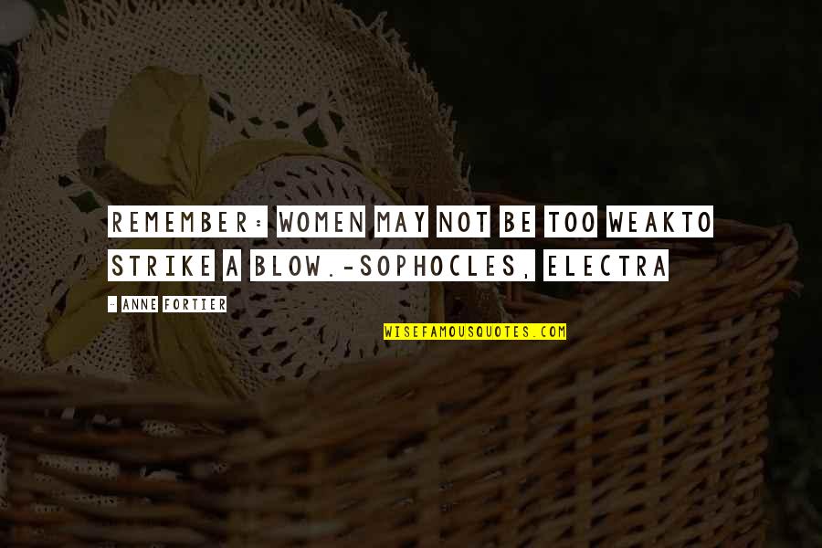 Benauwd Vertaling Quotes By Anne Fortier: Remember: women may not be too weakTo strike