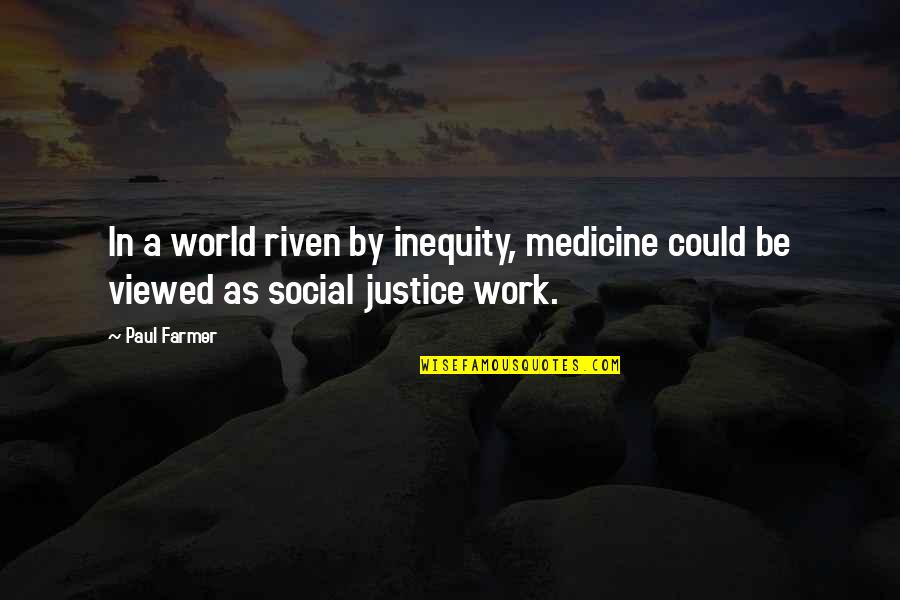 Benavente Maps Quotes By Paul Farmer: In a world riven by inequity, medicine could