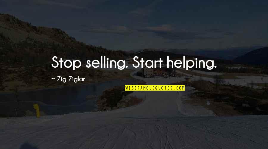 Benavento Quotes By Zig Ziglar: Stop selling. Start helping. Benavento Quotes By Zig Ziglar: Stop selling. Start helping.
