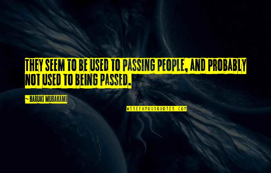 Benavides Quotes By Haruki Murakami: They seem to be used to passing people,