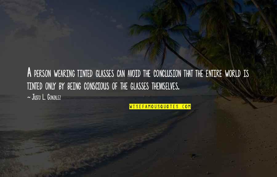 Benavides Quotes By Justo L. Gonzalez: A person wearing tinted glasses can avoid the