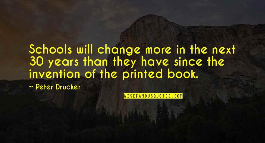 Benavides Quotes By Peter Drucker: Schools will change more in the next 30
