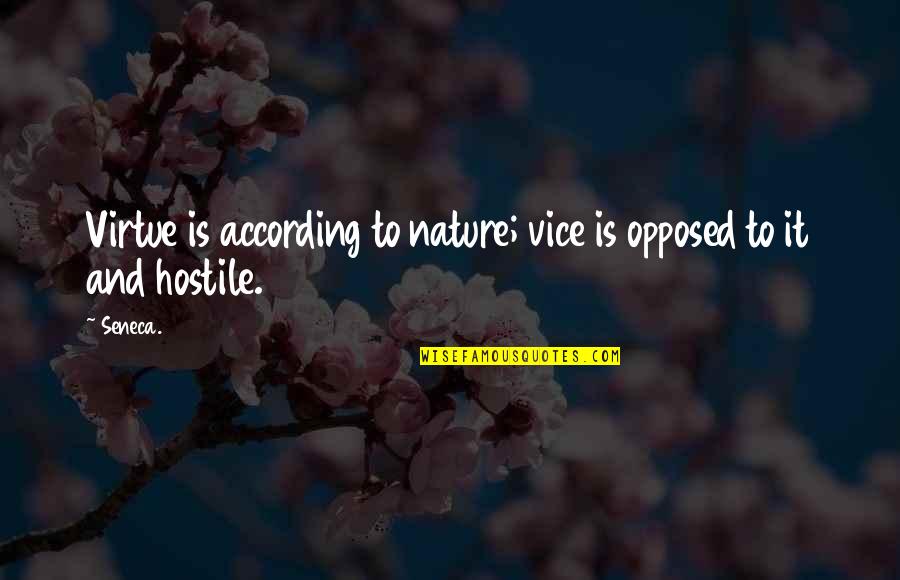 Benavides Quotes By Seneca.: Virtue is according to nature; vice is opposed