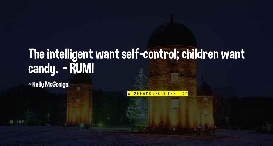 Benayat Quotes By Kelly McGonigal: The intelligent want self-control; children want candy. -