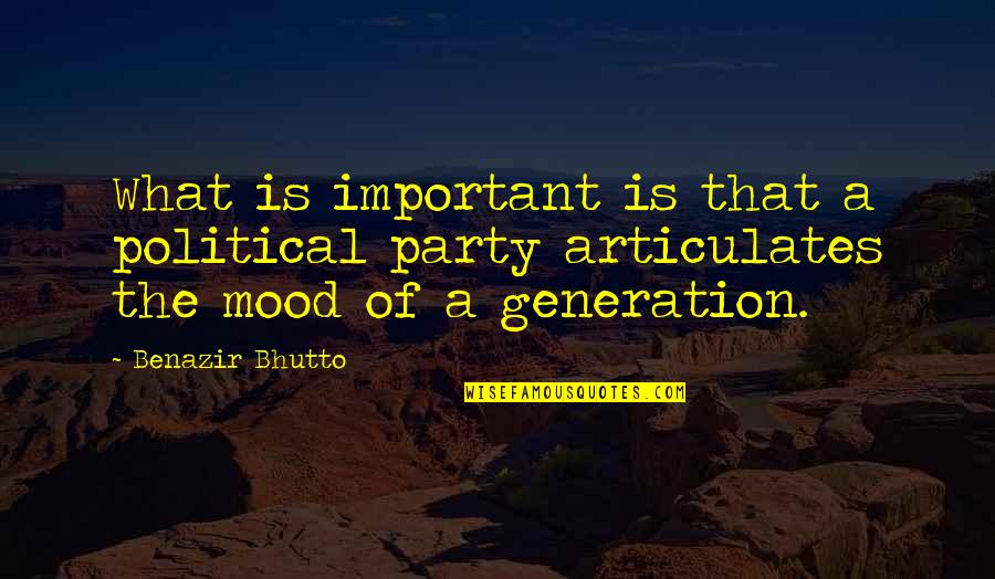 Benazir Bhutto Quotes By Benazir Bhutto: What is important is that a political party