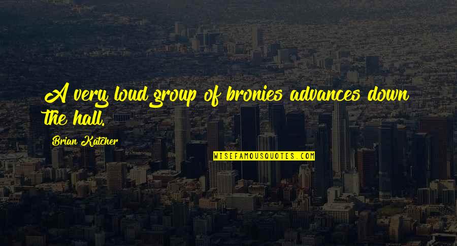 Benazzi North Quotes By Brian Katcher: A very loud group of bronies advances down