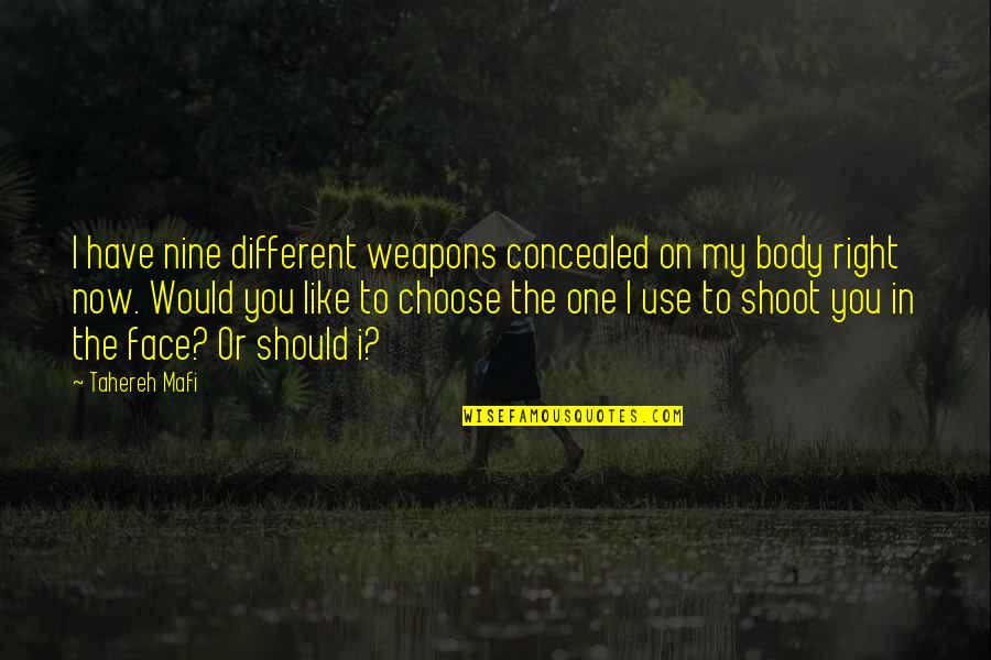 Benazzi North Quotes By Tahereh Mafi: I have nine different weapons concealed on my