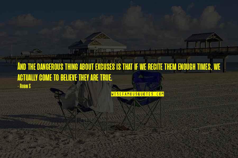 Bench Press Motivational Quotes By Robin S: And the dangerous thing about excuses is that