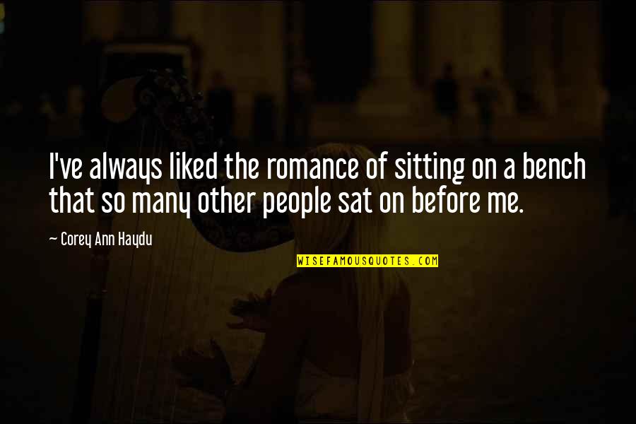 Bench Sitting Quotes By Corey Ann Haydu: I've always liked the romance of sitting on