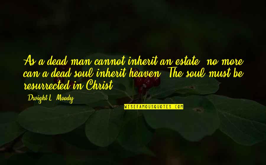 Bencharki Quotes By Dwight L. Moody: As a dead man cannot inherit an estate, Bencharki Quotes By Dwight L. Moody: As a dead man cannot inherit an estate,