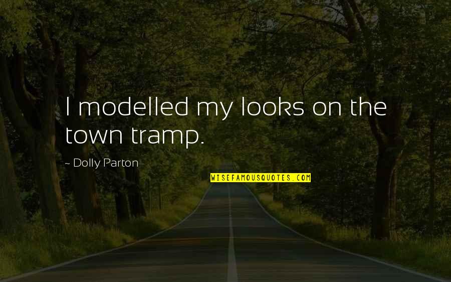 Benched Quotes By Dolly Parton: I modelled my looks on the town tramp.