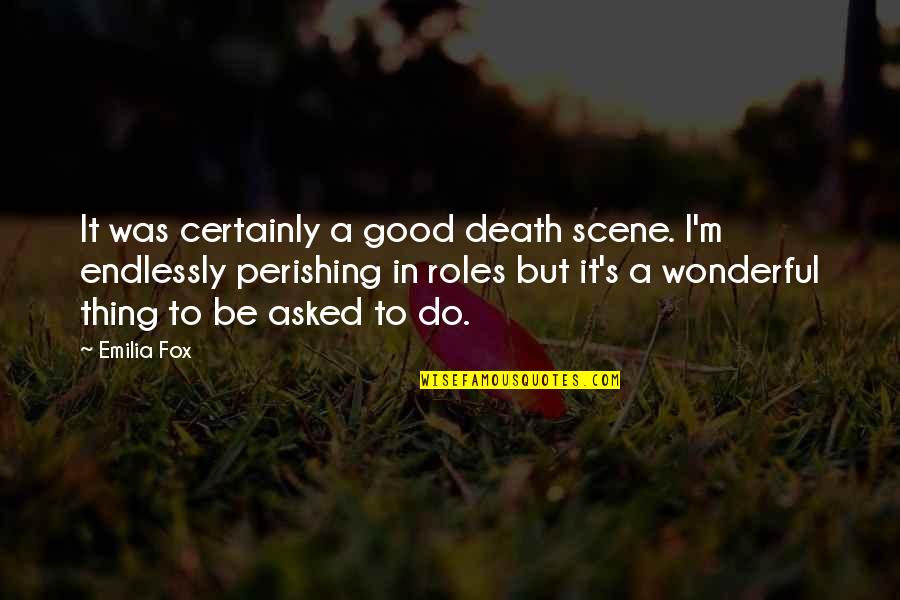 Bencheikh Mourad Quotes By Emilia Fox: It was certainly a good death scene. I'm
