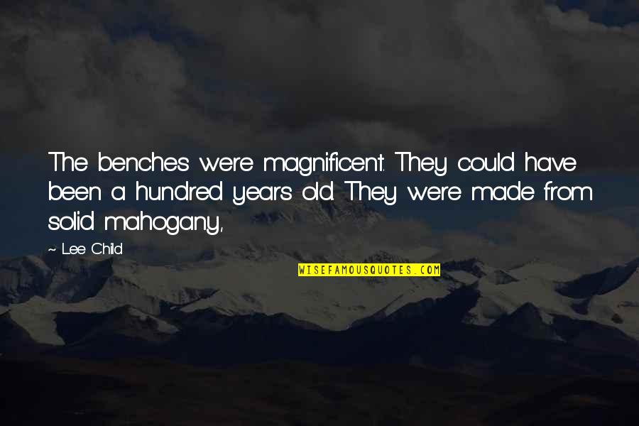 Benches With Quotes By Lee Child: The benches were magnificent. They could have been Benches With Quotes By Lee Child: The benches were magnificent. They could have been
