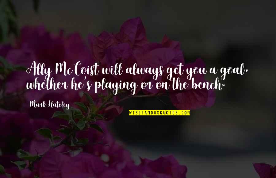 Benches With Quotes By Mark Hateley: Ally McCoist will always get you a goal,